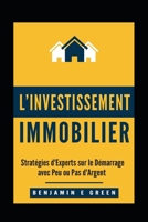 l'Investissement Immobilier: Stratégies d'Experts sur le Démarrage avec Peu ou Pas d'Argent 1701396041 Book Cover