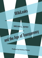 Wikileaks and the Age of Transparency 1582437793 Book Cover