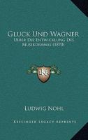 Gluck Und Wagner: Ueber Die Entwicklung Des Musikdramas (1870) 1161188096 Book Cover