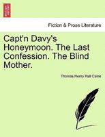 Capt'n Davy's Honeymoon; The Last Confession; The Blind Mother 124108422X Book Cover