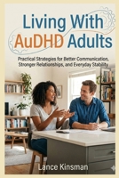 Living With AuDHD Adults: Practical Strategies for Better Communication, Stronger Relationships, and Everyday Stability B0GQZLPBBB Book Cover