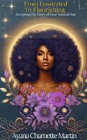 From Frustrated To Flourishing: Accepting the Glory of Your Natural Hair B0DYPJ41H5 Book Cover