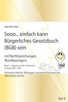 Sooo... einfach kann B�rgerliches Gesetzbuch (BGB) sein - Teil 4: mit Rechtsprechungen (Kurzfassungen) �ber Personen, Vereine, Stiftungen, Juristische Personen des �ffentlichen Rechts 1539398781 Book Cover