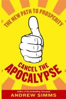 Cancel The Apocalypse: The New Path To Prosperity 1408702363 Book Cover