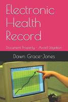 Electronic Health Record: Document Properly - Avoid Litigation 1726884155 Book Cover