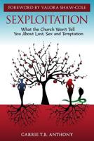 Sexploitation: Exposing What the Church Wont Tell You About Sex, Lust and Temptation 069281700X Book Cover