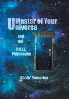 Master of Your Universe and the P.H.I.L. Philosophy 1796085111 Book Cover