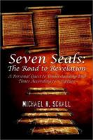 Seven Seals: The Road to Revelation: A Personal Quest to Understanding End Times According to Scripture 1403344809 Book Cover