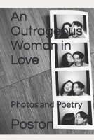 An Outrageous Woman in Love: Photos and Poetry B0GCKWT4LJ Book Cover