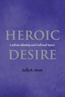 Heroic Desire: Lesbian Identities and Cultural Space (Lesbian & Gay Studies) 0814756077 Book Cover
