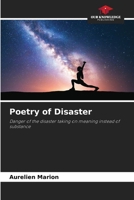 Poetry of Disaster: Danger of the disaster taking on meaning instead of substance 6204143921 Book Cover