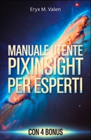 Manuale utente PixInsight per esperti: Una guida passo passo per perfezionare le tecniche di elaborazione delle immagini e creare astrofotografia professionale con PixInsight (Italian Edition) B0G6VV3MBN Book Cover