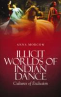 Illicit Worlds of Indian Dance: Cultures of Exclusion