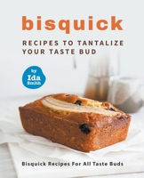 Bisquick Recipes To Tantalize Your Taste Bud: Bisquick Recipes For All Taste Buds B09JBQDZW7 Book Cover