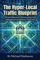 The Hyper-Local Traffic Blueprint: A Field Manual for Dominating Your Neighborhood Without Paid Ads (The Zero-Budget Business Series) B0HKCXL2C4 Book Cover