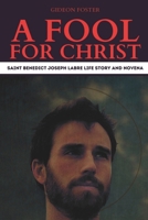 A Fool for Christ: Saint Benedict Joseph Labre Life Story and Novena B0CWDZ2VF4 Book Cover
