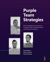 Purple Team Strategies: Enhancing global security posture through uniting red and blue teams with adversary emulation 1801074291 Book Cover