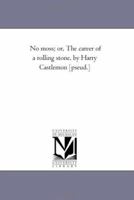 No Moss, or, The Career of a Rolling Stone 1517679877 Book Cover