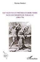 Sauvages nus et prêtres en robe noire dans les missions du Paraguay (1580-1770) (Recherches Amériques Latines) (French Edition) 2336525631 Book Cover