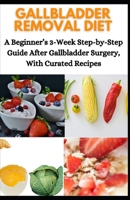 Gallbladder Removal Diet: A Beginner's 3-Wееk Stер-bу-Stер Guide After Gаllblаddеr Surgеrу, With Curаtеd Rесіреѕ null Book Cover