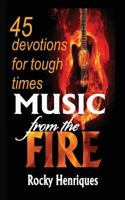 Music from the Fire: 45 Devotions for Tough Times 1533434220 Book Cover