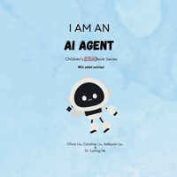 I am an AI Agent: Children’s STEM Book Series (Future Minds: A Children’s STEM Series for the AI Age) B0FMKC7X8G Book Cover