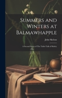 Summers and Winters at Balmawhapple: A Second Series of The Table-Talk of Shirley 1022064843 Book Cover