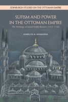 Sufism and Power in the Ottoman Empire: The Writings of Ismail Hakki Bursevi (1653–1725) (Edinburgh Studies on the Ottoman Empire) 1399526383 Book Cover