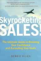 Skyrocketing Sales!: The Ultimate Guide to Boosting Your Confidence and Exceeding Your Goals 1419510487 Book Cover