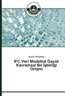 IFC Veri Modeline Dayalı Kavramsal Bir İşbirliği Ortamı 3639672631 Book Cover