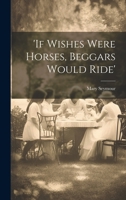 'if Wishes Were Horses, Beggars Would Ride' 1021783692 Book Cover