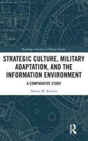 Strategic Culture, Military Adaptation and the Information Environment: A Comparative Study (Routledge Advances in Defence Studies) 1041255160 Book Cover