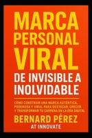 Marca Personal Viral: de Invisible a Inolvidable.: Cómo construir una marca auténtica, poderosa y viral para destacar, crecer y transformar tu carrera en la era digital. (Spanish Edition) B0FJ72GB2W Book Cover