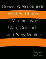 Denver & Rio Grande Western Depots -Volume Two- Utah, Colorado and New Mexico: Denver & Rio Grande Western Depots -Volume Two- Utah, Colorado and New Mexico 1493687182 Book Cover