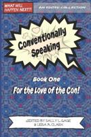 Conventionally Speaking: Book One: For the Love of the Con 1093408456 Book Cover