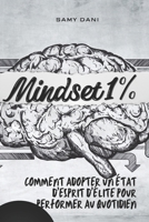 MINDSET 1% : Comment Adopter un État d’Esprit d’Élite pour Performer au Quotidien: et exceller dans vos projets (French Edition) B0DVQ4JFNQ Book Cover