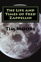 The Life and Times of Fred Zappellin: Tales From The Cannabi 1505487218 Book Cover