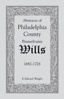 Abstracts of Philadelphia County [Pennsylvania] Wills, 1682-1726 1585493023 Book Cover