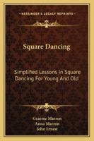 Square Dancing: Simplified Lessons In Square Dancing For Young And Old 1258990660 Book Cover