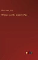 Christians under the Crescent in Asia 3368655248 Book Cover