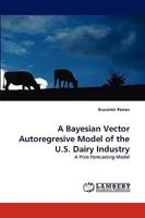 A Bayesian Vector Autoregresive Model of the U.S. Dairy Industry 3838318935 Book Cover