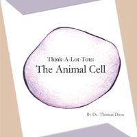 Think-A-Lot-Tots: The Animal Cell 1534669442 Book Cover