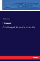 I awoke!: Conditions of life on the other side 3742837281 Book Cover