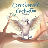 Corroborate Cockatoo (Calm Kangaroo) 1763833844 Book Cover