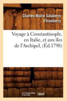 Voyage a Constantinople, En Italie, Et Aux A(r)Les de L'Archipel, (A0/00d.1798) 2012631770 Book Cover