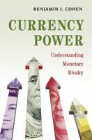 Currency Power: Understanding Monetary Rivalry 0691181063 Book Cover