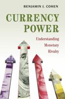 Currency Power: Understanding Monetary Rivalry 0691167850 Book Cover