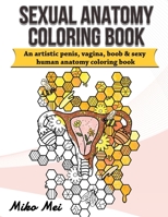Sexual Anatomy Coloring Book: an Artistic Penis Vagina Boob & Sexy Human Anatomy Coloring Book for Adults B09328FH54 Book Cover
