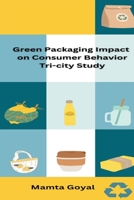 Green Packaging Impact on Consumer Behavior Tri-City Study 1805297635 Book Cover