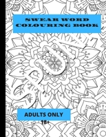 Adults Colouring Book Adults 18+: A Swear Words Mandala Colouring Book To Relax And Enjoy 1713298201 Book Cover